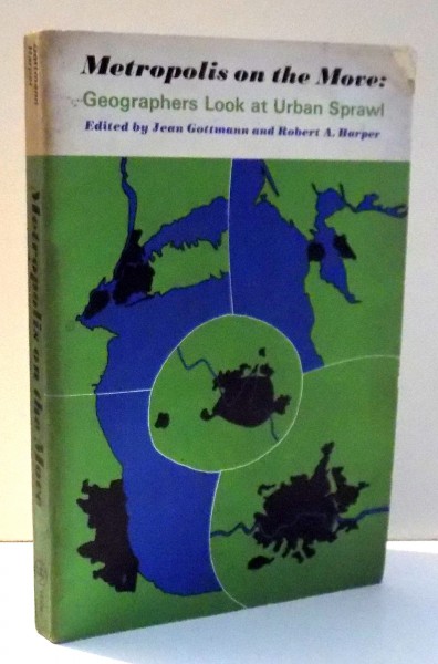 GEOGRAPHERS LOOK AT URBAN SPRAWI by JEAN GOTTMAN AND ROBERT A. HARPER , 1967