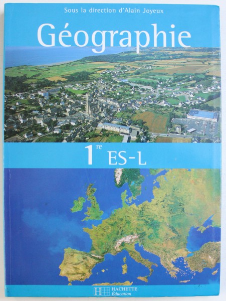 GEOGRAPHIE  1 re ES - L , sous la direction d ' ALAIN JOYEUX , 2003