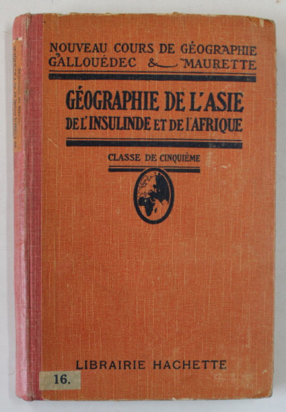 GEOGRAPHIE DE L 'ASIE DE L 'INSULINDE ET DE L 'AFRIQUE , CLASSE DE CINQUIEME par L. GALLOUDEC et F. MAURETTE , 1930