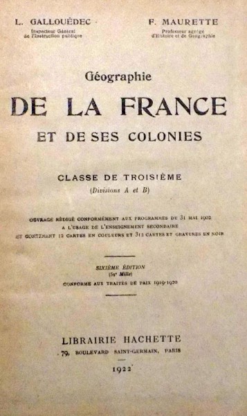 GEOGRAPHIE DE LA FRANCE ET DE SES COLONIES par L. GALLOUEDEC, F. MAURETTE , 1922
