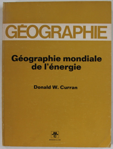 GEOGRAPHIE MONDIALE DE L ' ENERGIE par DONALD W. CURRAN , 1973