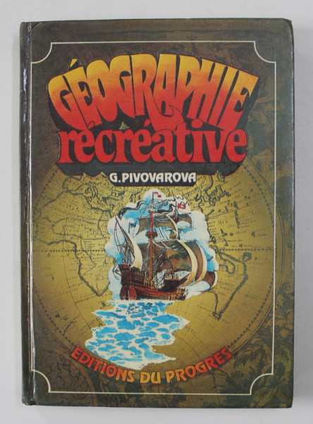 GEOGRAPHIE RECREATIVE - UN LIVRE POUR JEUNES par G. PIVOVAROVA , 1984
