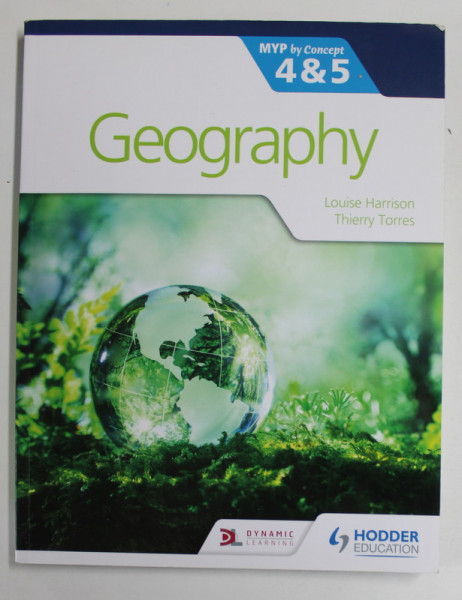 GEOGRAPHY by LOUISE HARRISON and THIERRY TORRES , MYP by CONCEPT , 4 and 5, 2019