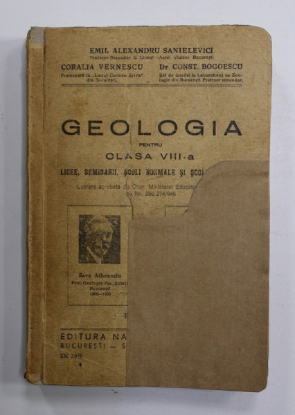 GEOLOGIA , MANUAL PENTRU CLASA A - VIII-A de EMIL ALEXANDRU SANIELEVICI ...CONST. BOGOESCU , 1946 , COPERTA FATA REFACUTA , PREZINTA PETE SI URME DE UZURA