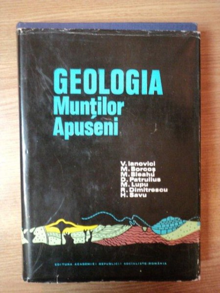 GEOLOGIA MUNTILOR APUSENI de V. IANOVICI , D. PATRULIUS , H. SAVU ... , Bucuresti 1976