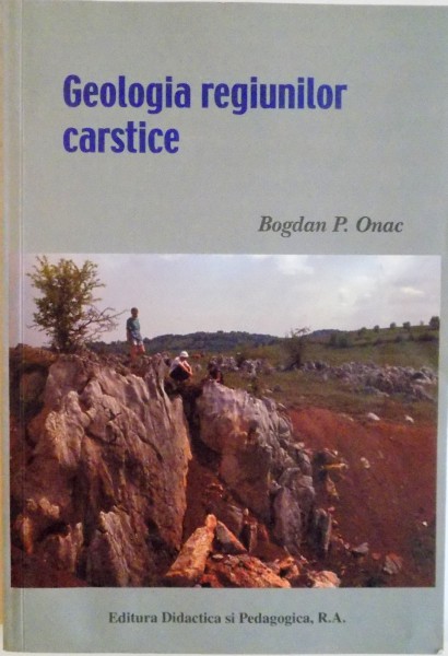 GEOLOGIA REGIUNILOR CARSTICE / GEOLOGY OF KARST TERRAINS de BOGDAN PETRONIU ONAC , 2000