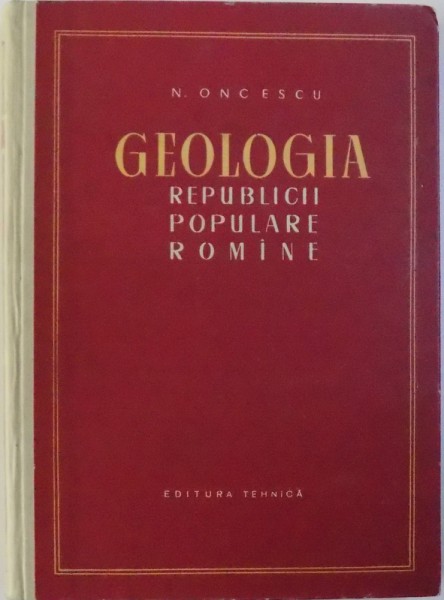 GEOLOGIA REPUBLICII POPULARE ROMANE de N. ONCESCU , 1957