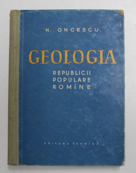 GEOLOGIA REPUBLICII POPULARE ROMANE de N. ONCESCU 1959