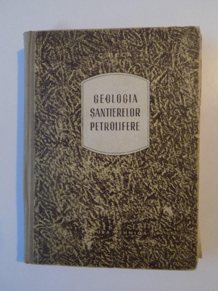 GEOLOGIA SANTIERELOR PETROLIFERE de C. BECA , 1955