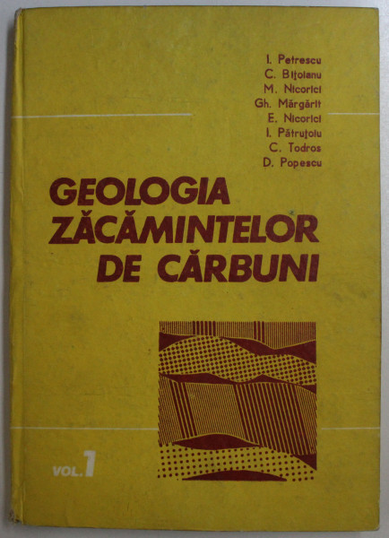 GEOLOGIA ZACAMINTELOR DE CARBUN - PROBLEME FUNDAMENTALE VOL. I , AUTORI COLECTIV , 1986