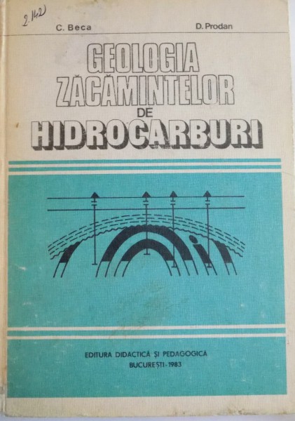 GEOLOGIA ZACAMINTELOR DE HIDROCARBURI de C. BECA , D. PRODAN , 1983