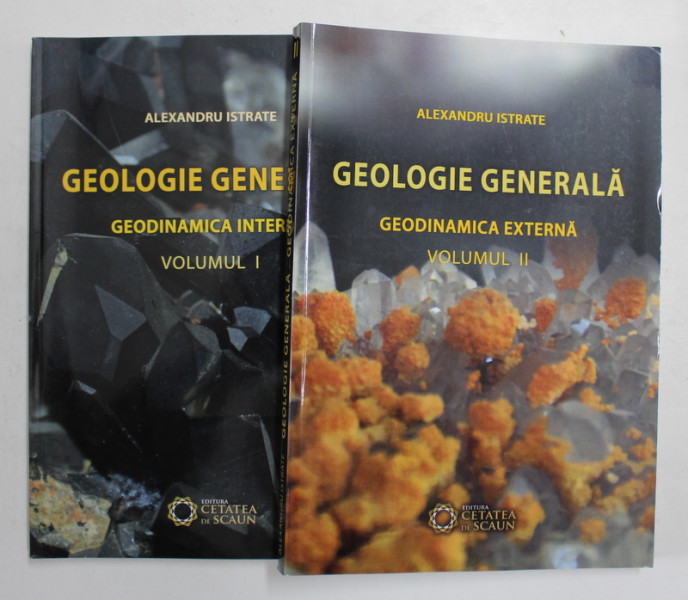 GEOLOGIE GENERALA - GEODINAMICA INTERNA , VOLUMELE I - II de ALEXANDRU ISTRATE , 2014