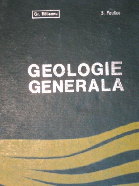 GEOLOGIE GENERALA de GR. RAILEANU SI S.PAULIUC  1969