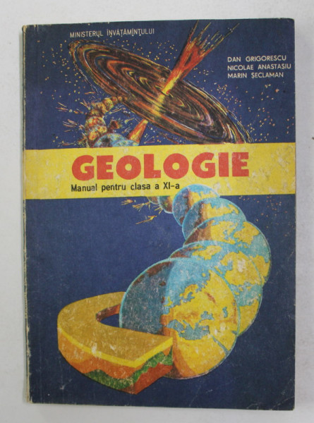 GEOLOGIE , MANUAL PENTRU CLASA A XI -A de DAN GRIGORESCU ...MARIN SECLAMAN , 1993