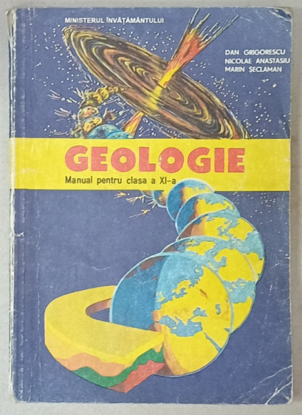 GEOLOGIE , MANUAL PENTRU CLASA A XI -A de DAN GRIGORESCU ...MARIN SECLAMAN , 1994