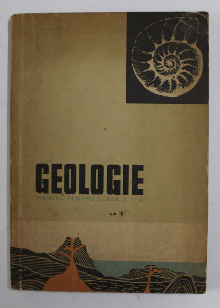 GEOLOGIE , MANUAL PENTRU CLASA A XI -A de ION BANCILA , 1966