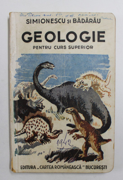 GEOLOGIE PENTRU CURSUL SUPERIOR DE LICEU de ION SIMIONESCU si T. A. BADARAU, EDITIA A XV-A 1942
