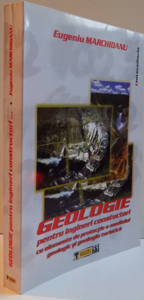 GEOLOGIE PENTRU INGINERI CONSTRUCTORI CU ELEMENTE DE PROTECTIE A MEDIULUI GEOLOGIC SI GEOLOGIE TURISTICA, 2005