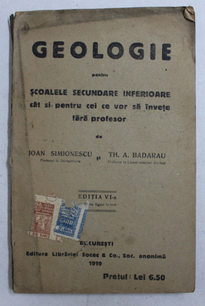 GEOLOGIE PENTRU SCOALELE SECUNDARE INFERIOARE CAT SI PENTRU CEI CE VOR SA INVETE FARA PROFESOR de IOAN SIMIONESCU si TH . A . BADARAU , 1919