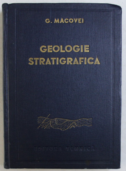 GEOLOGIE STRATIGRAFICA CU PRIVIRE SPECIALA LA TERITORIUL ROMANIEI de GHEORGHE MACOVEI , 1958