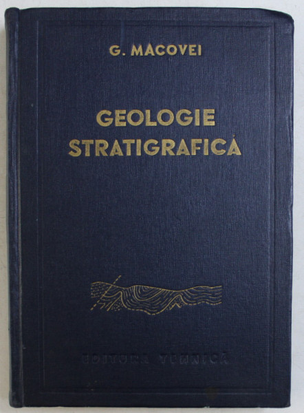GEOLOGIE STRATIGRAFICA CU PRIVIRE SPECIALA LA TERITORIUL ROMANIEI de GHEORGHE MACOVEI , 1958