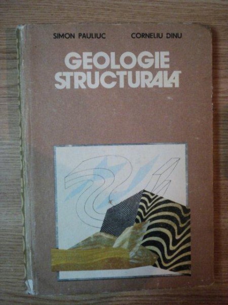 GEOLOGIE STRUCTURALA de SIMON PAULIUC , CORNELIU DINU , 1985
