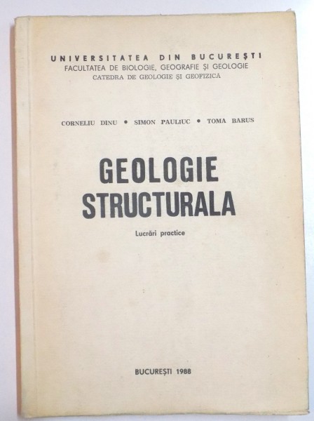 GEOLOGIE STRUCTURALA , LUCRARI PRACTICE de CORNELIU DINU...TOMA BARUS , 1988