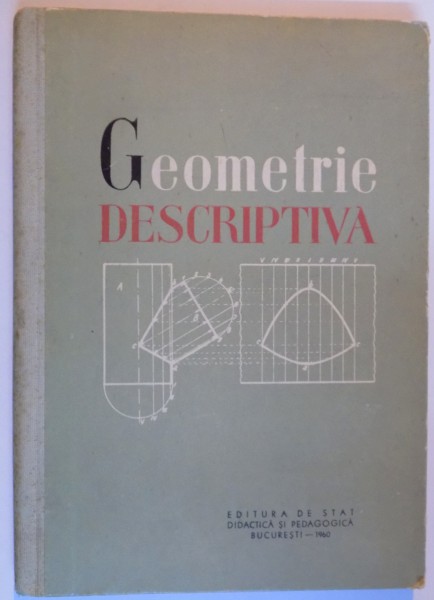 GEOMETRIE DESCRIPTIVA , MANUAL PENTRU SCOLILE TEHNICE , 1960