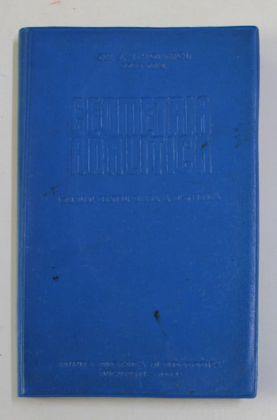 GEOMETRIA ANALITICA , MANUAL PENTRU CLASA A XI -A REALA de GH. D. SIMIONESCU , 1964