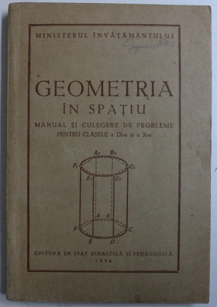 GEOMETRIA IN SPATIU  - MANUAL SI CULEGERE DE PROBLEME PENTRU CLASELE A IX -A si A X - A  , 1954