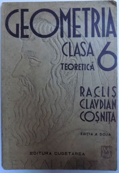 GEOMETRIA PENTRU CLASA 6 TEORETICA de NECULAI RACLIS...CEZAR COSNITA , EDITIA A DOUA, 1939