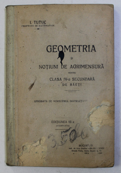 GEOMETRIA SI NOTIUNI DE AGRIMENSURA PENTRU CLASA a - IV - a SECUNDARA DE BAIETI ED. a - III - a de I .TUTUC , 1915