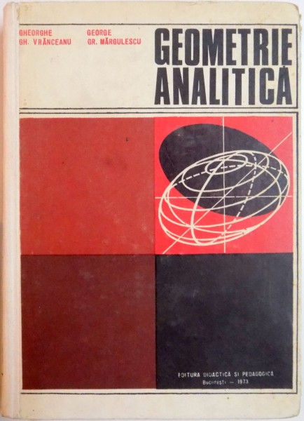 GEOMETRIE ANALITICA de GHEORGHE GH. VRANCEANU , GEORGE GR. MARGULESCU , 1973