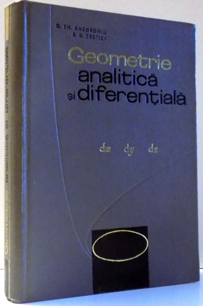 GEOMETRIE ANALITICA SI DIFERENTIALA de O. EM. GHEORGHIU , B. D. CRISTICI , 1968