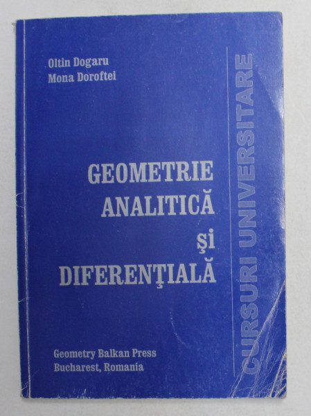 GEOMETRIE ANALITICA SI DIFERENTIALA de OLTIN DOGARU si MONA DOROFTEI , SERIA ' CURSURI UNIVERSITARE ' 13 , 2001