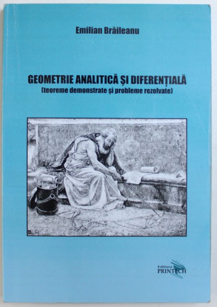 GEOMETRIE ANALITICA SI DIFERENTIALA ( TEOREME DEMONSTRATE SI PROBLEME REZOLVATE ) de EMILIAN BRAILEANU , 2008