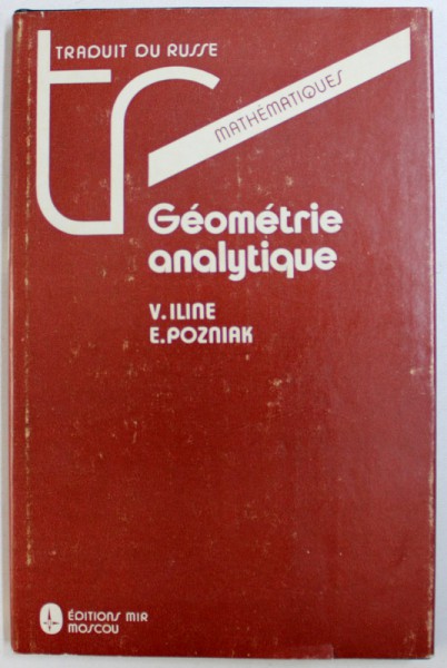 GEOMETRIE ANALYTIQUE par V. ILINE et E . POZNIAK , 1985