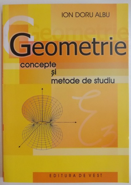 GEOMETRIE CONCEPTE SI METODE DE STUDIU de ION DORU ALBU , 2006