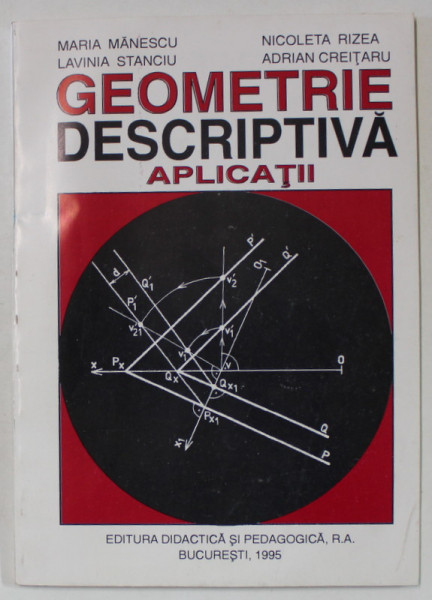 GEOMETRIE DESCRIPTIVA , APLICATII de MARIA MANESCU ...ADRIAN CREITARU , 1995
