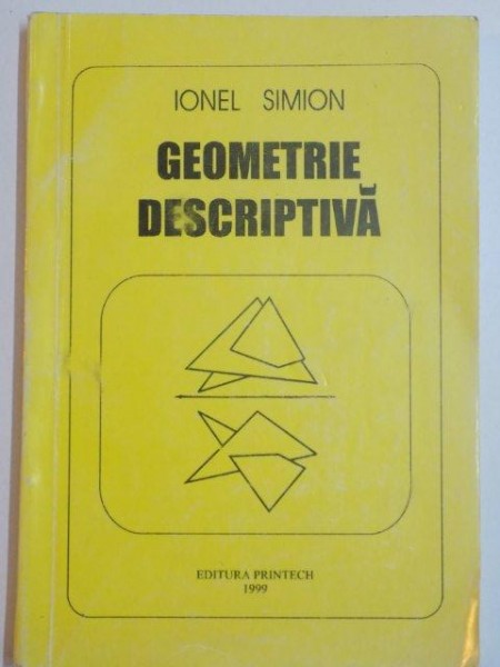 GEOMETRIE DESCRIPTIVA de IONEL SIMION , BUCURESTI 1999