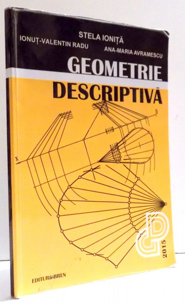 GEOMETRIE DESCRIPTIVA de STELA IONITA , ... , ANA-MARIA AVRAMESCU , 2015