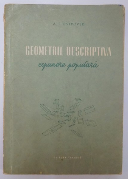 GEOMETRIE DESCRIPTIVA , EXPUNERE POPULARA de A.I. OSTROVSKI , 1954