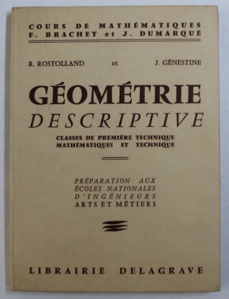 GEOMETRIE DESCRIPTIVE - CLASSES DE PREMIER TECHNIQUE MATHEMATIQUES ET TECHNIQUE par R . ROSTOLLAND et J . GENESTINE , 1960