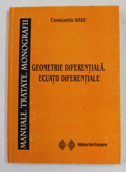 GEOMETRIE DIFERENTIALA . ECUATII DIFERENTIALE de CONSTANTIN RADU , 2004