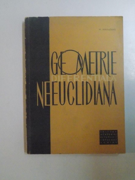 GEOMETRIE DIFERENTIALA NEEUCLIDIANA de N MIHAILEANU , 1964