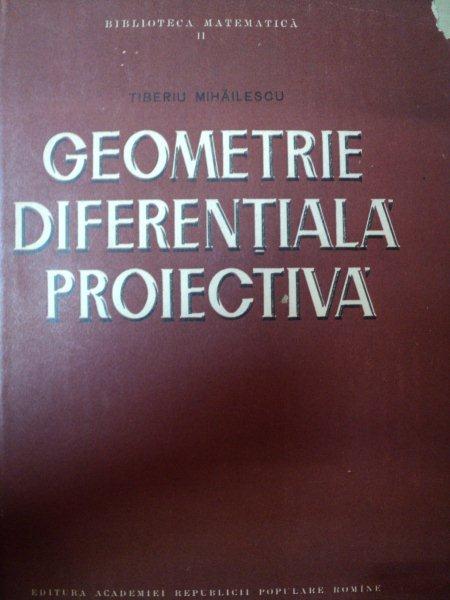 GEOMETRIE DIFERENTIALA PROIECTIVA-TIBERIU MIHAILESCU,1958