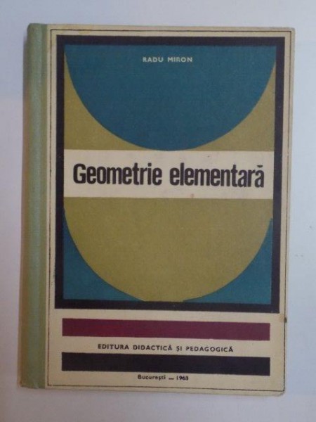 GEOMETRIE ELEMENTARA de RADU MIRON , 1963