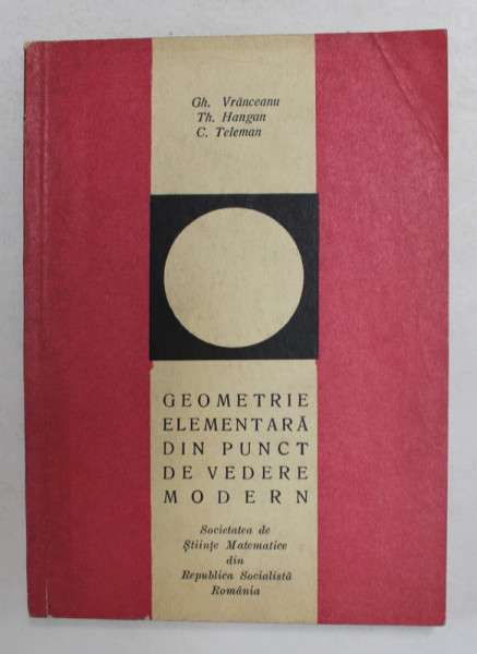 GEOMETRIE ELEMENTARA DIN PUNCT DE VEDERE MODERN de GH. VRANCEANU ..S. TELEMAN , 1967