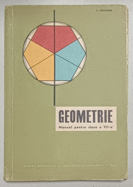 GEOMETRIE , MANUAL PENTRU CLASA A VII -A de A. HOLLINGER , 1967, PREZINTA INSEMNARI SI URME DE UZURA