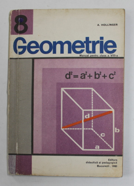 GEOMETRIE , MANUAL PENTRU CLASA A VIII -A de A. HOLLINGER , 1980 * LIPSA PAGINA DE TITLU